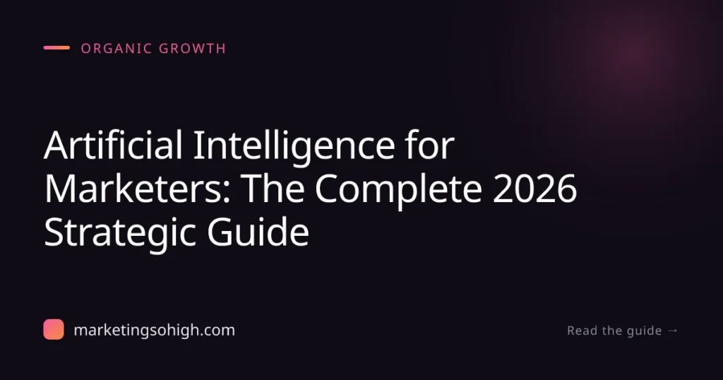 Featured image for Artificial Intelligence for Marketers: The Complete 2026 Strategic Guide