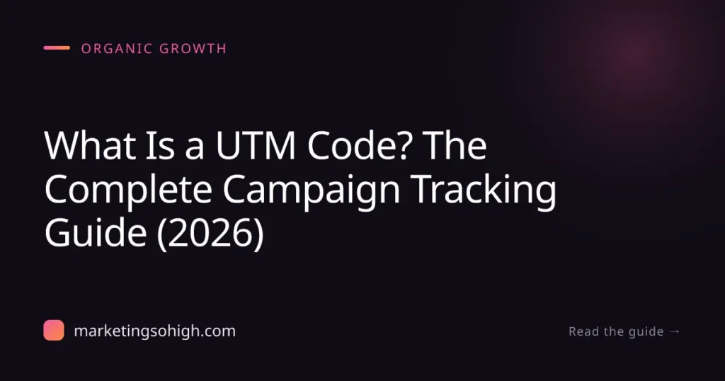 Featured image for What Is a UTM Code? The Complete Campaign Tracking Guide (2026)