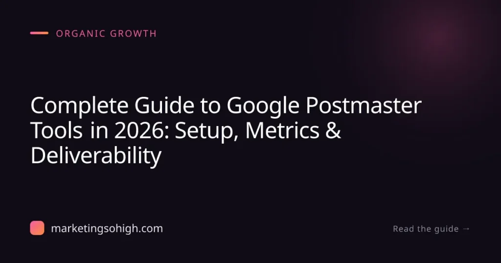 Featured image for Complete Guide to Google Postmaster Tools in 2026: Setup, Metrics & Deliverability