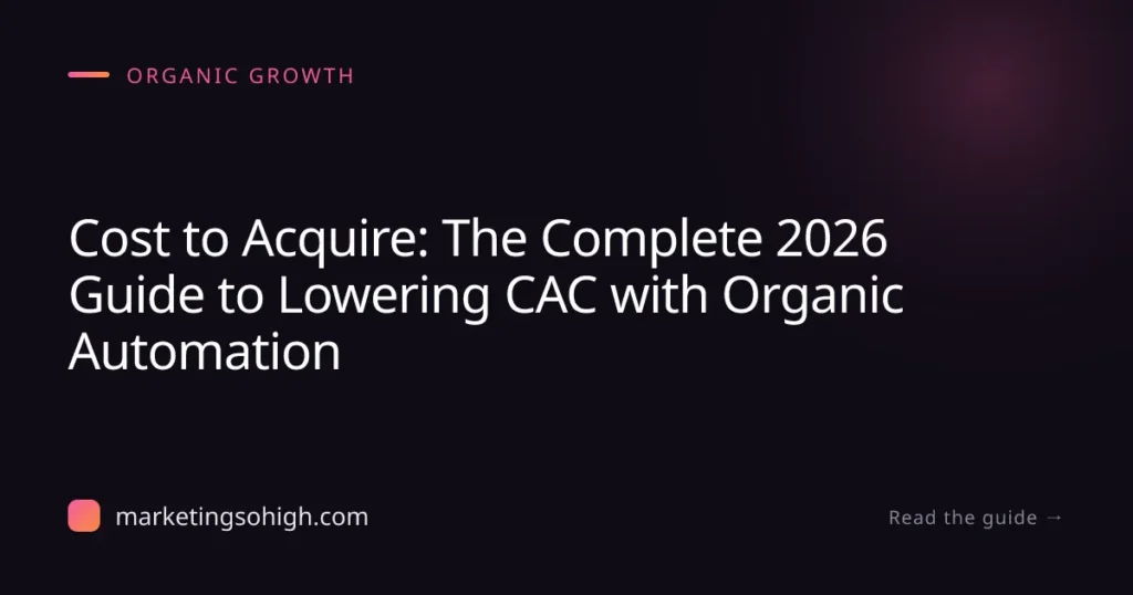Featured image for Cost to Acquire: The Complete 2026 Guide to Lowering CAC with Organic Automation