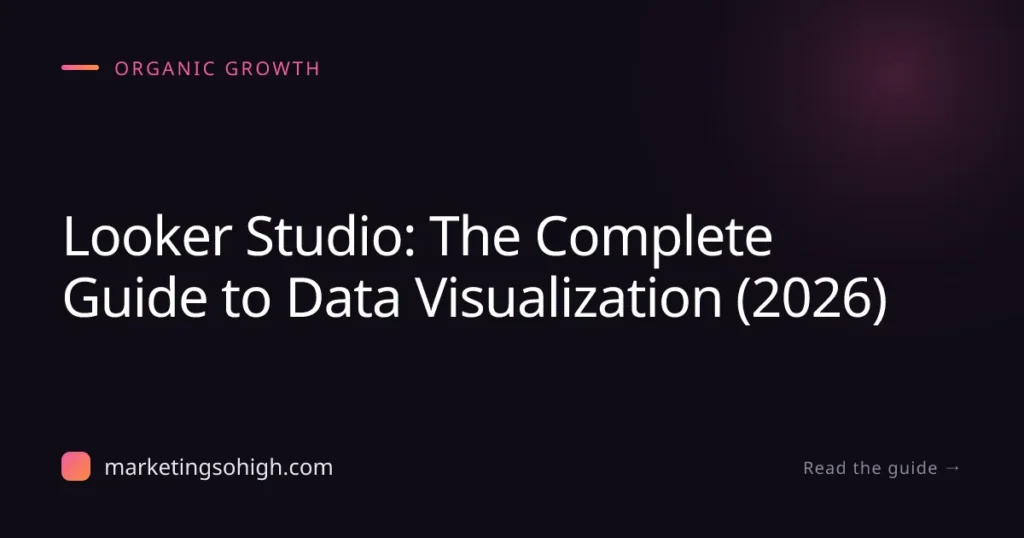 Featured image for Looker Studio: The Complete Guide to Data Visualization (2026)