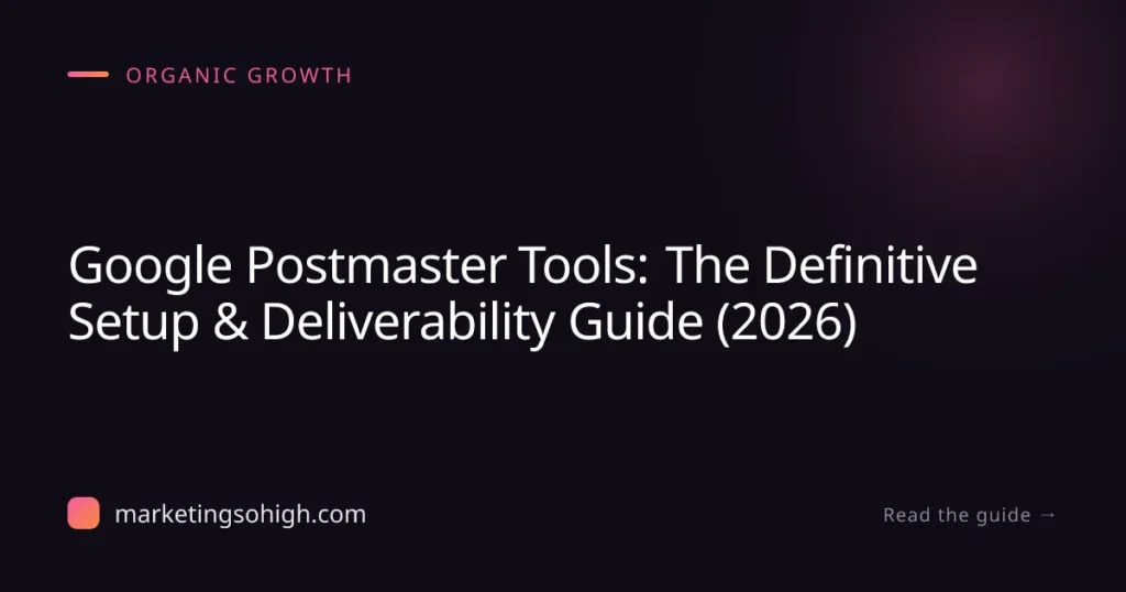 Featured image for Google Postmaster Tools: The Definitive Setup & Deliverability Guide (2026)