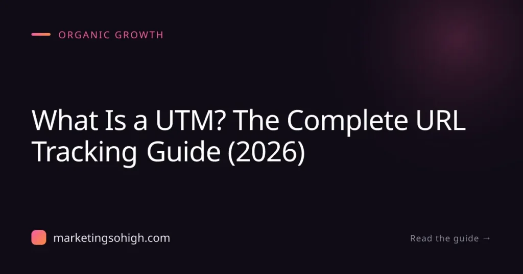Featured image for What Is a UTM? The Complete URL Tracking Guide (2026)