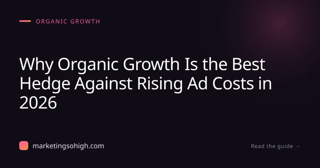 Featured image for Why Organic Growth Is the Best Hedge Against Rising Ad Costs in 2026