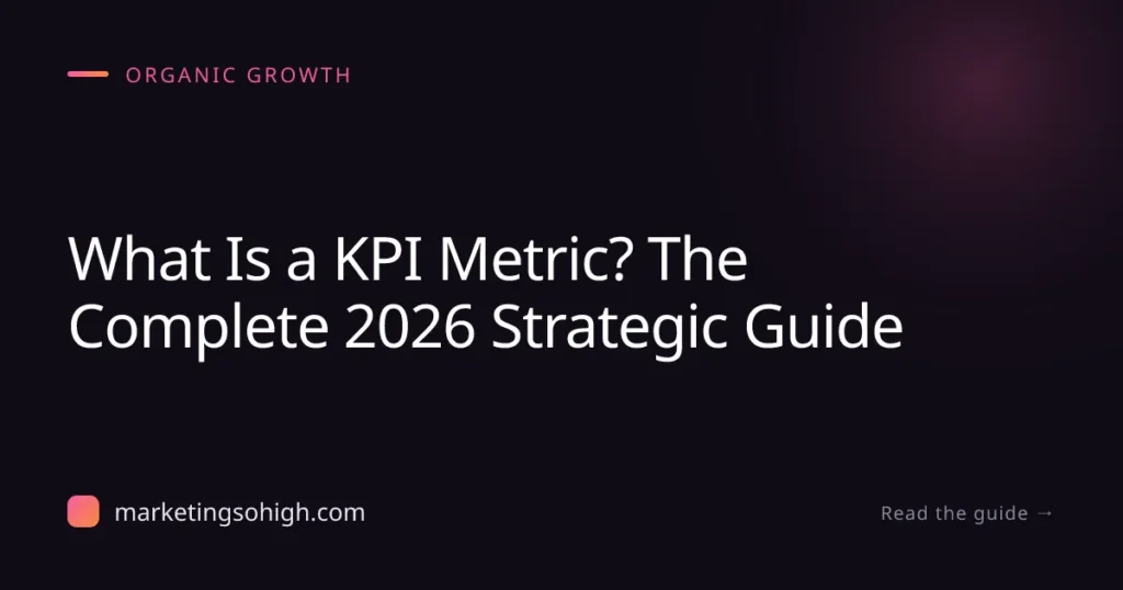 Featured image for What Is a KPI Metric? The Complete 2026 Strategic Guide