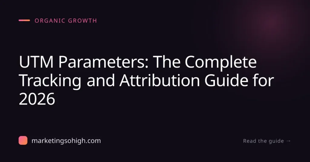 Featured image for UTM Parameters: The Complete Tracking and Attribution Guide for 2026