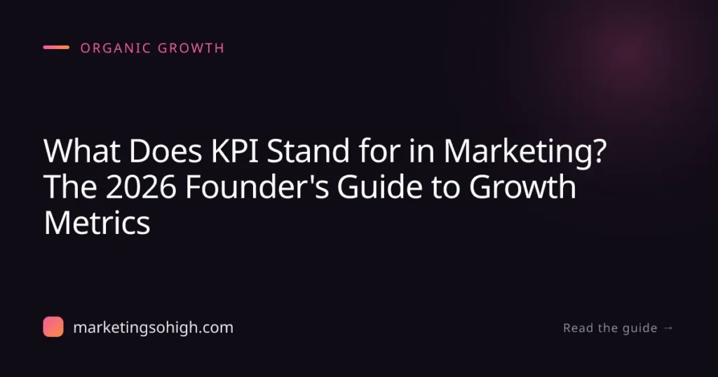 Featured image for What Does KPI Stand for in Marketing? The 2026 Founder's Guide to Growth Metrics