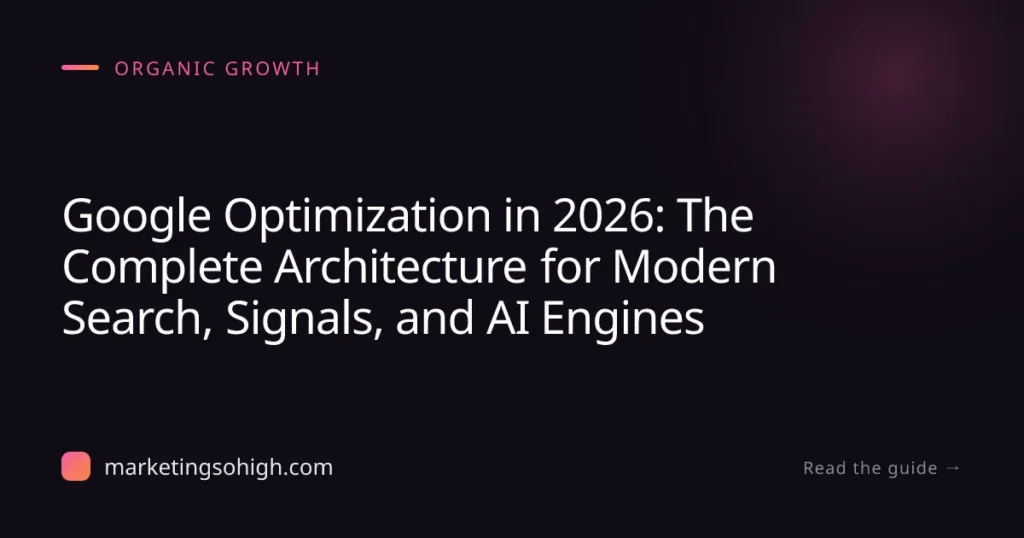 Featured image for Google Optimization in 2026: The Complete Architecture for Modern Search, Signals, and AI Engines
