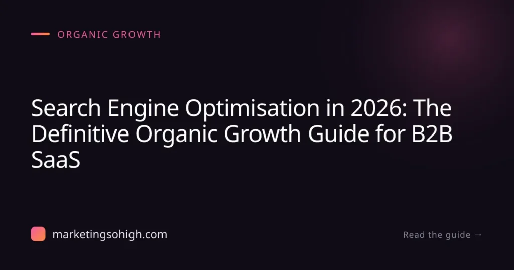 Featured image for Search Engine Optimisation in 2026: The Definitive Organic Growth Guide for B2B SaaS