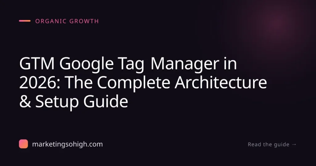 Featured image for GTM Google Tag Manager in 2026: The Complete Architecture & Setup Guide