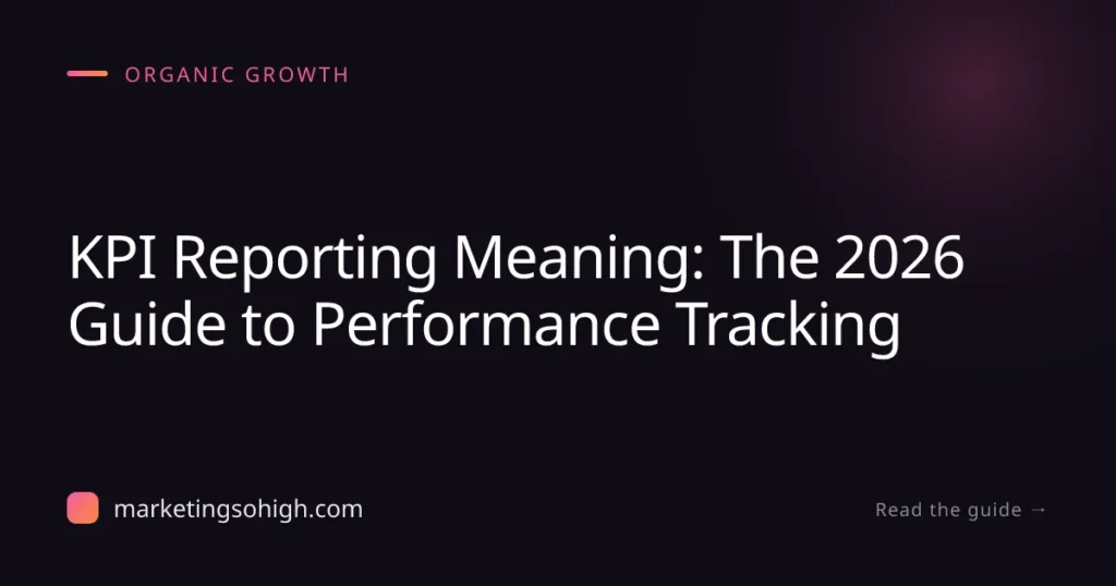 Featured image for KPI Reporting Meaning: The 2026 Guide to Performance Tracking