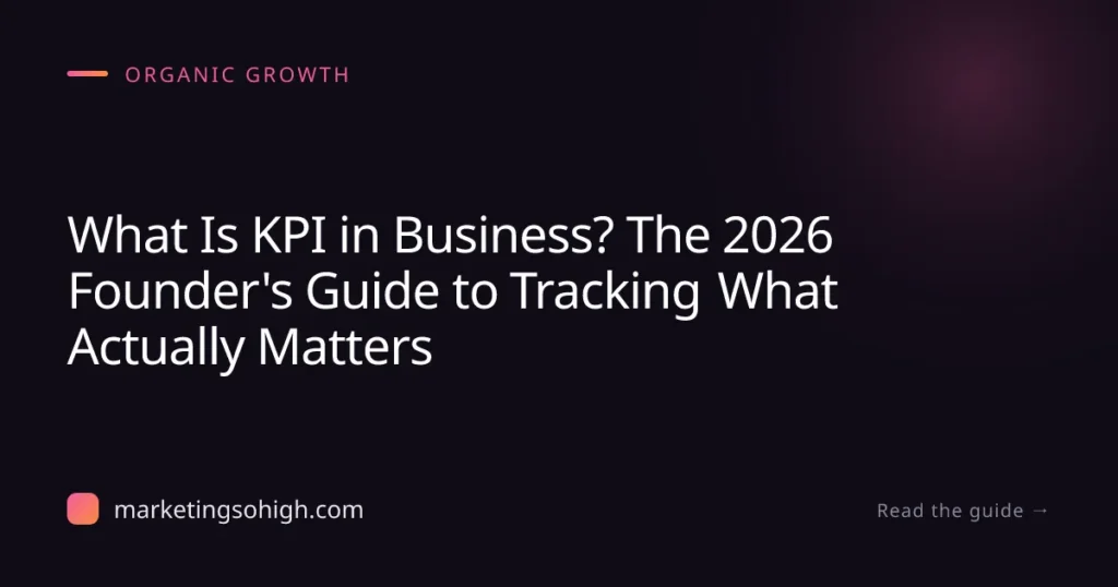 Featured image for What Is KPI in Business? The 2026 Founder's Guide to Tracking What Actually Matters