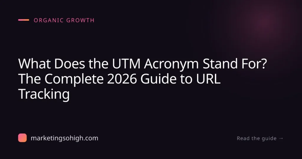 Featured image for What Does the UTM Acronym Stand For? The Complete 2026 Guide to URL Tracking