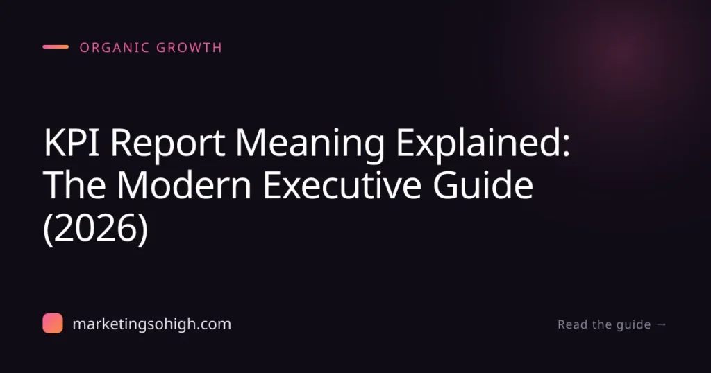 Featured image for KPI Report Meaning Explained: The Modern Executive Guide (2026)