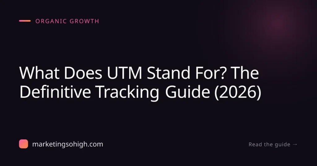 Featured image for What Does UTM Stand For? The Definitive Tracking Guide (2026)