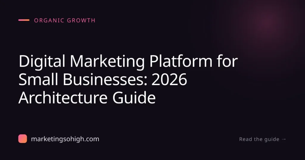 Featured image for Digital Marketing Platform for Small Businesses: 2026 Architecture Guide