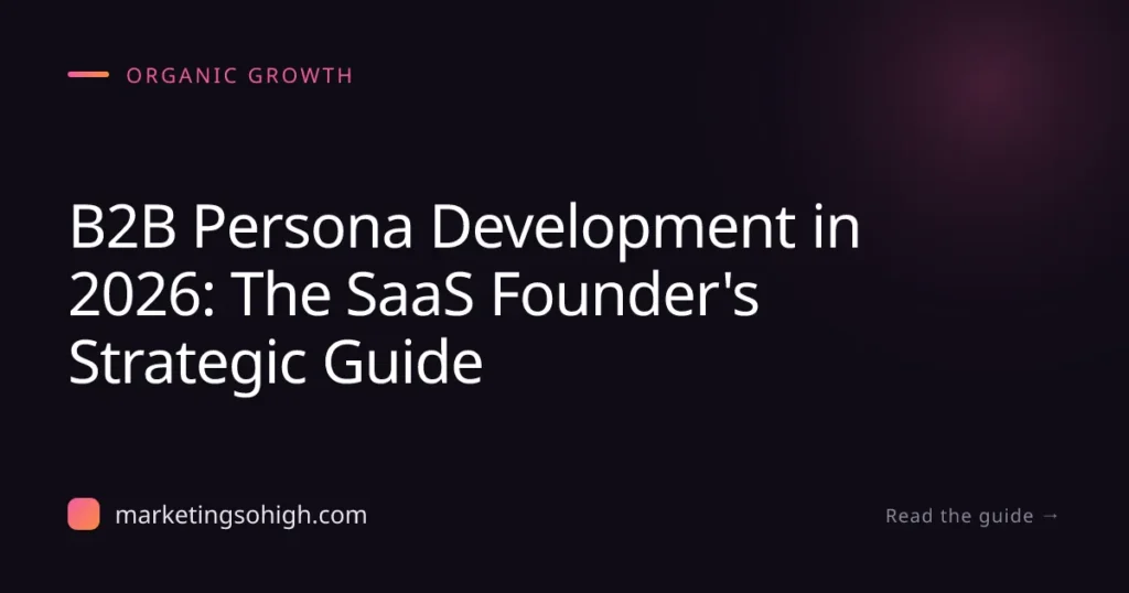 Featured image for B2B Persona Development in 2026: The SaaS Founder's Strategic Guide