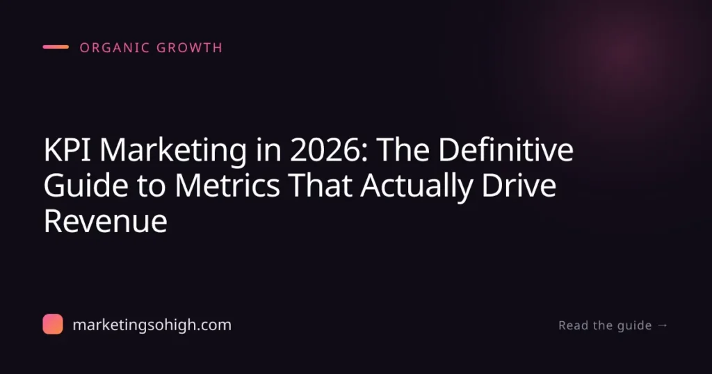 Featured image for KPI Marketing in 2026: The Definitive Guide to Metrics That Actually Drive Revenue